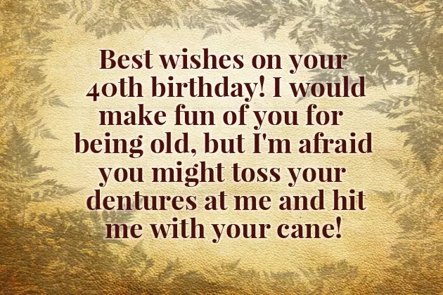 Funny 40Th Birthday Wishes For Friend Funny 40Th Birthday Wishes For Friend