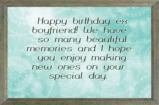 Happy Birthday To Your Ex Boyfriend Happy Birthday To Your Ex Boyfriend