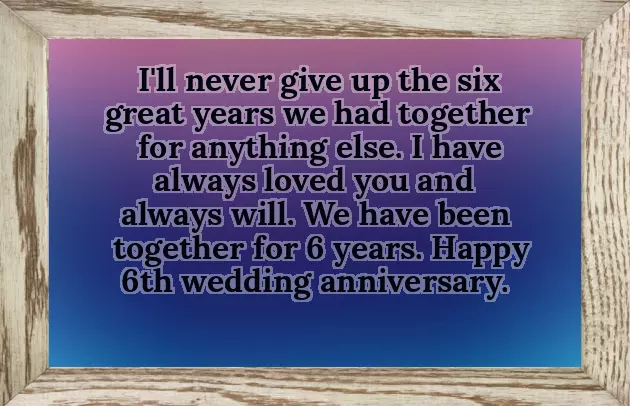 6 Year Anniversary Quotes For Husband 6 Year Anniversary Quotes For Husband