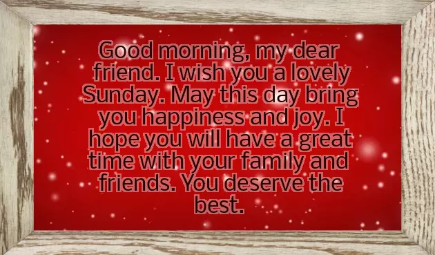 Happy Sunday Dear Friend Happy Sunday Dear Friend