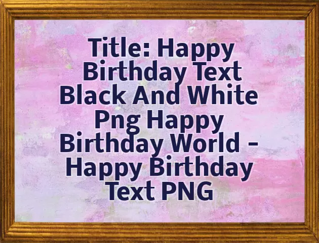 Happy Birthday Black And White