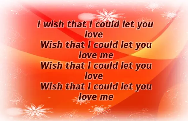Wish That I Could Let You Love Me Wish That I Could Let You Love Me