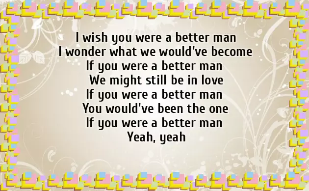 I Wish You Were A Better Man I Wish You Were A Better Man