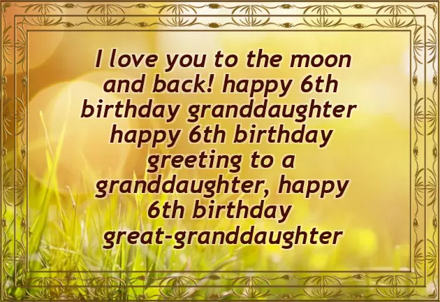 Granddaughter 6Th Birthday Wishes
